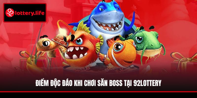 Điểm độc đáo khi chơi săn boss tại 92LOTTERY