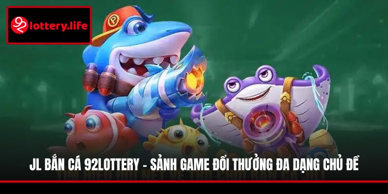 JL Bắn Cá 92LOTTERY