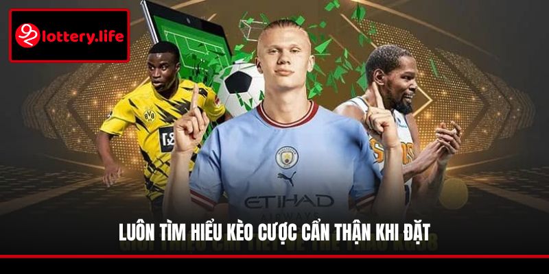 Luôn tìm hiểu kèo cược cẩn thận khi đặt