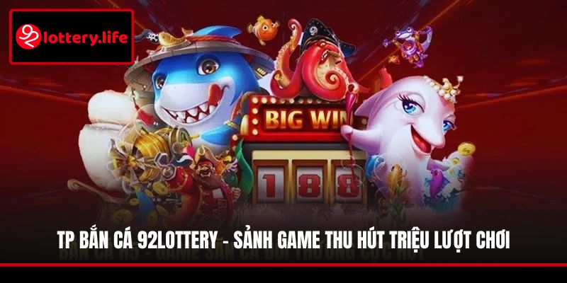 TP Bắn cá 92LOTTERY